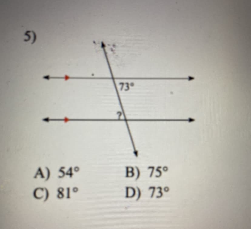 5)
73°
A) 54°
C) 81°
B) 75°
D) 73°
