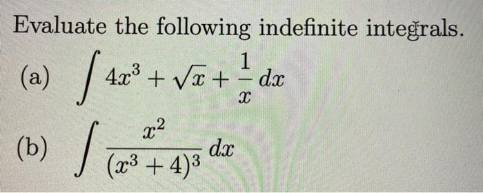 Evaluate the following indefinite integrals.
(a) / da" + V + dz
1
423
-
(b) S
x2
dx
(x³ + 4)3
