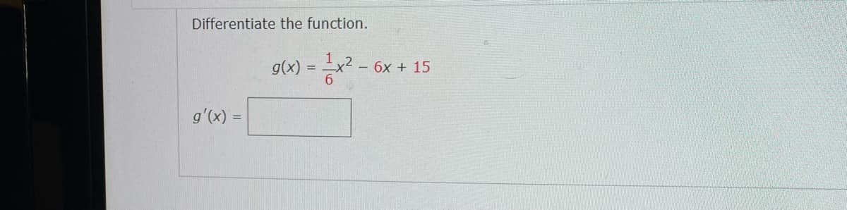 Differentiate the function.
g(x)
6x + 15
g'(x) =
%3D
