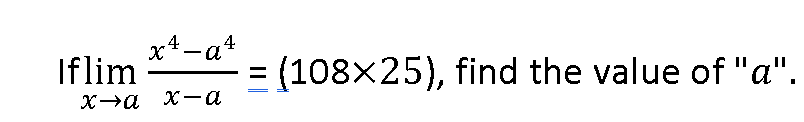 x4-at
4
Iflim
= (108x25), find the value of "a".
х а х—а
