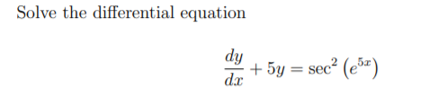 Solve the differential equation
dy
+ 5y = sec² (e")
dx
