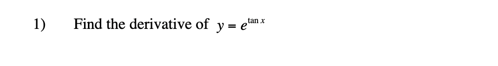 1)
tan x
Find the derivative of y=
= e
