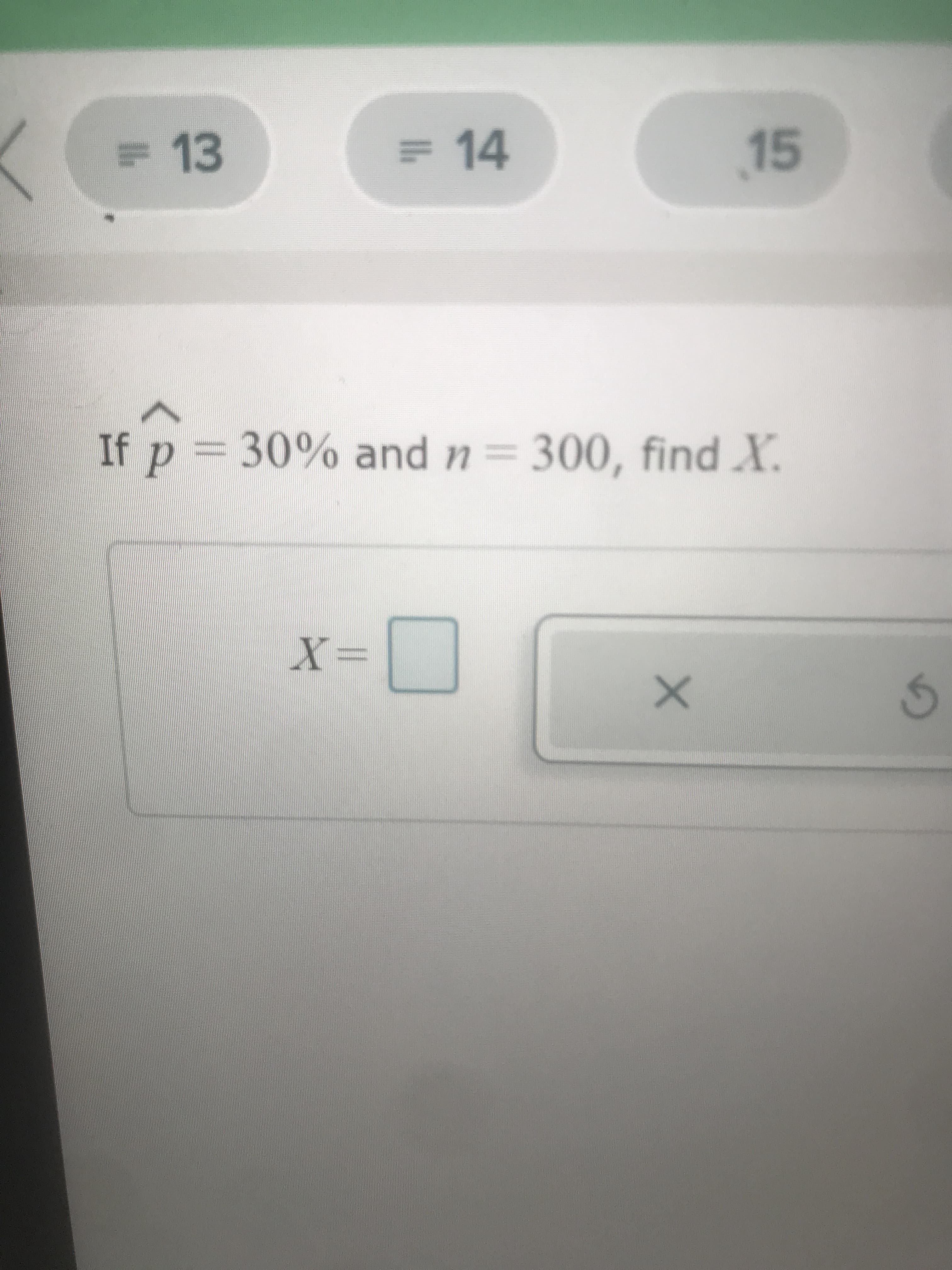 If p = 30% and n= 300, find X.
