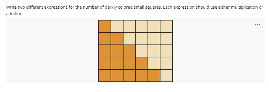 Write two different expressions for the number of darkly colored small squares. Each expression should use either multiplication or
addition.