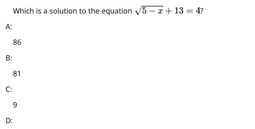 Which is a solution to the equation V5 – x + 13 = 4?
A:
86
В:
81
C:
9
D:
