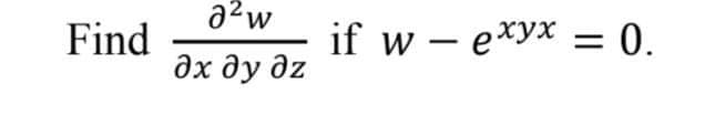 Find
J²w
дх ду дz
if w — ехух = 0.