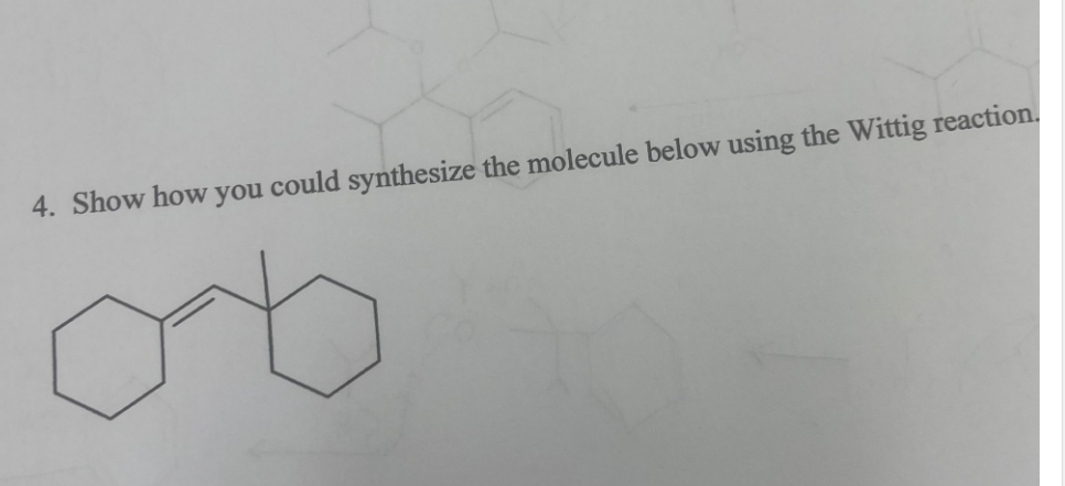 4. Show how
you
could synthesize the molecule below using the Wittig reaction.
ob