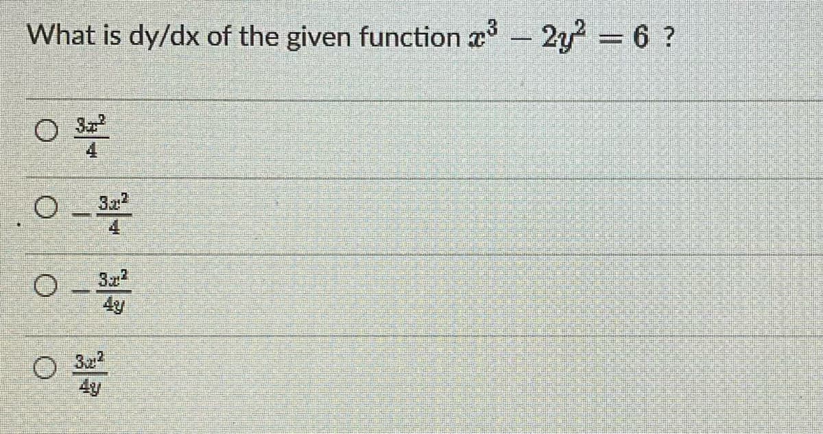 What is dy/dx of the given function x - 2y2 = 6 ?
0 82
0 322
ooo
• 312