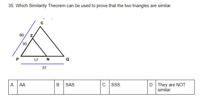 35. Which Similarity Theorem can be used to prove that the two triangles are similar.
60/ z
30
17 N
51
D They are NOT
similar
A
AA
B
SAS
C sS
