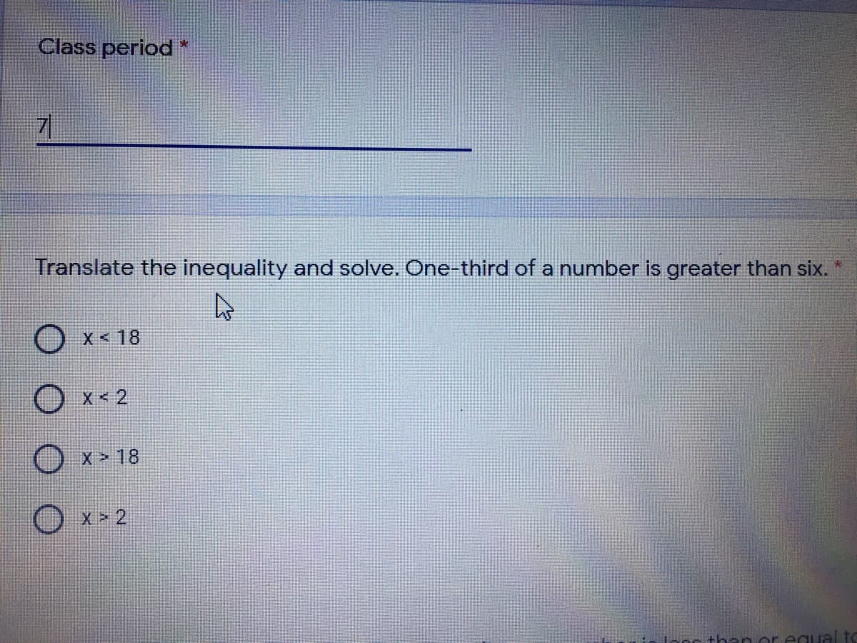 Translate the inequality and solve. One-third of a number is greater than six.
