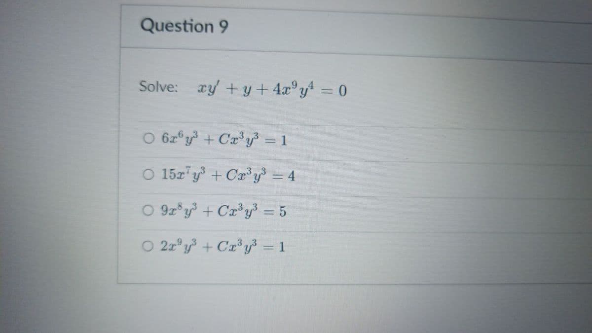 Question 9
Solve: xy + y + 4x³y² = 0
O 6r6y³ + Cr³y³ = 1
O 15r¹y³ + Cr³y³ = 4
O 9r³y³ + Cr³y³ = 5
O 2x²y³ + Cr³y³ = 1
-