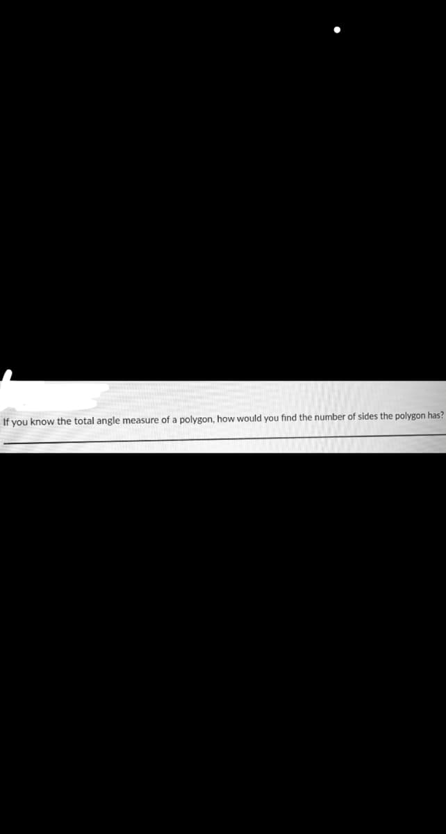 If you know the total angle measure of a polygon, how would you find the number of sides the polygon has?
