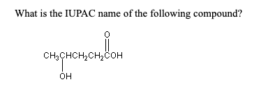 What is the IUPAC name of the following compound?
CH,CHCH2CH,čoH
он
