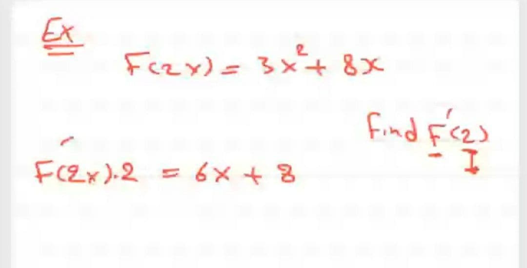 Ex
Fczy)= 3x4 8x
find F'<2)
FCEX).2 =6x +8
