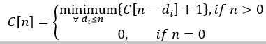 C[n] =
(minimum{C[n
disn
0,
− d¡] + 1}, if n>0
if n = 0