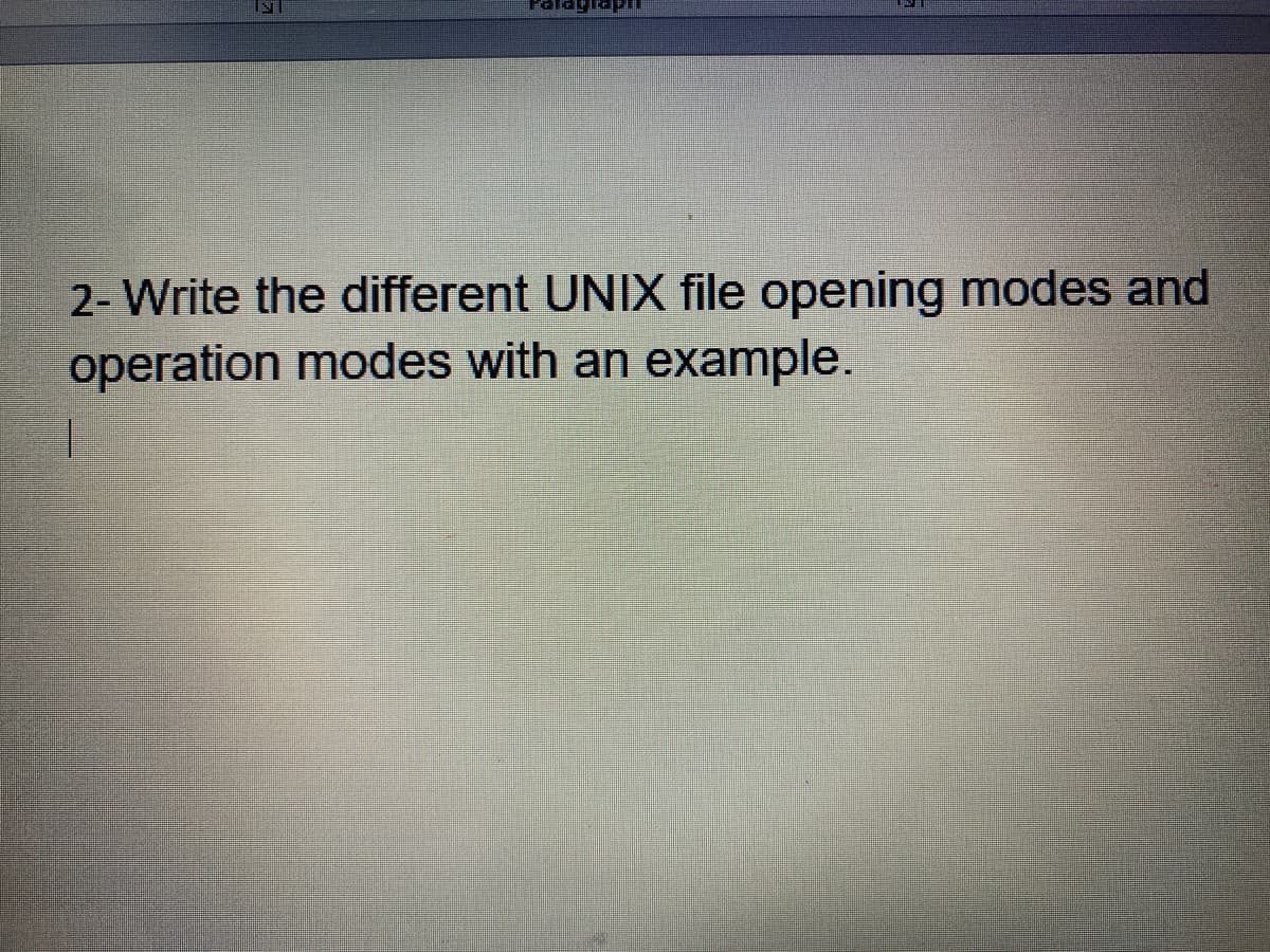 2- Write the different UNIX file opening modes and
operation modes with an example.
