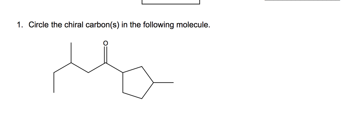 1. Circle the chiral carbon(s) in the following molecule.
