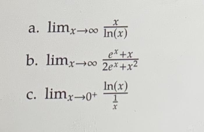 a. limx0 In(x)
x->
ex+x
b. limr-o 2e*+x²
In(x)
c. limr-0+ I
18
