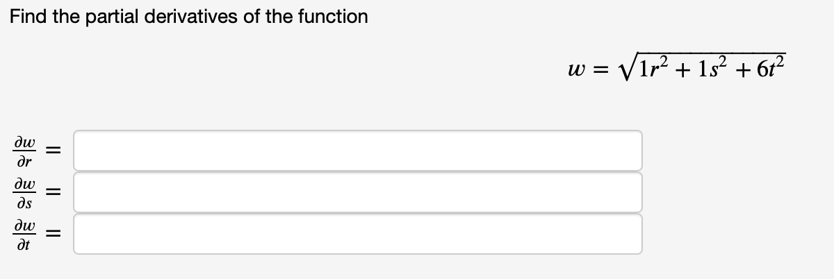 Find the partial derivatives of the function
w = V1r² + 1s² + 6r?
dw
dr
ди
ds
dw
dt
I| ||||
