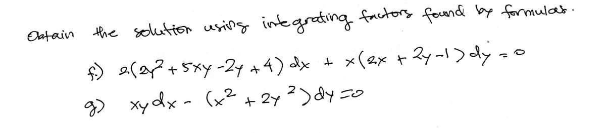 Olatain the selution using intgrating factors found by formulab.
24-1) dly a
) 2(2?+5xy -24 +4) dx + x(ex +
g) xydx- (x² + 2y²)dy 0
