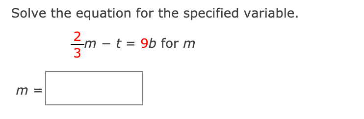 Solve the equation for the specified variable.
t = 9b for m
m =

