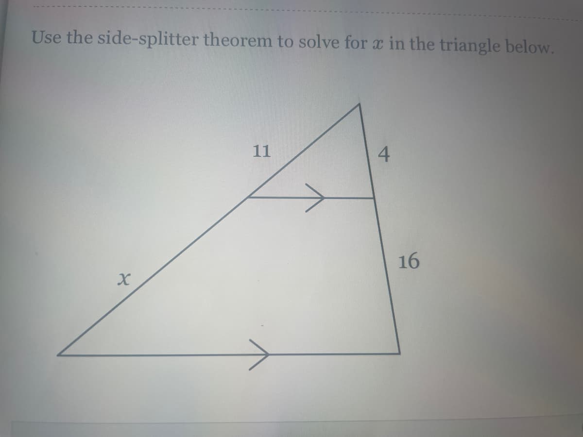 Use the side-splitter theorem to solve for a in the triangle below.
11
4
16
