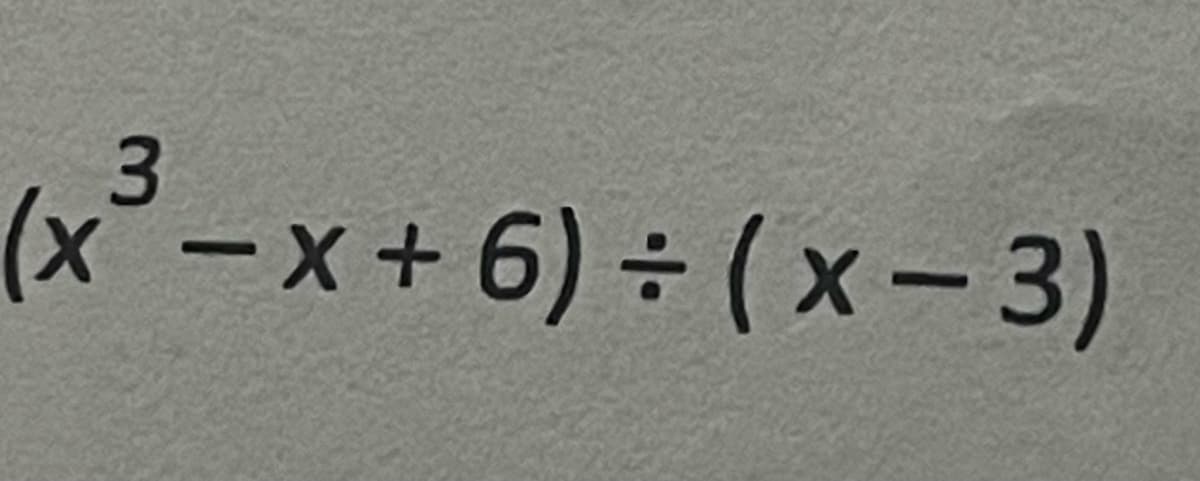 (x²-x+6)÷D ( x- 3)
