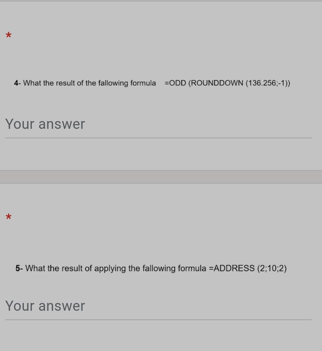 4- What the result of the fallowing formula
=ODD (ROUNDDOWN (136.256;-1))
Your answer
5- What the result of applying the fallowing formula =ADDRESS (2;10;2)
Your answer
