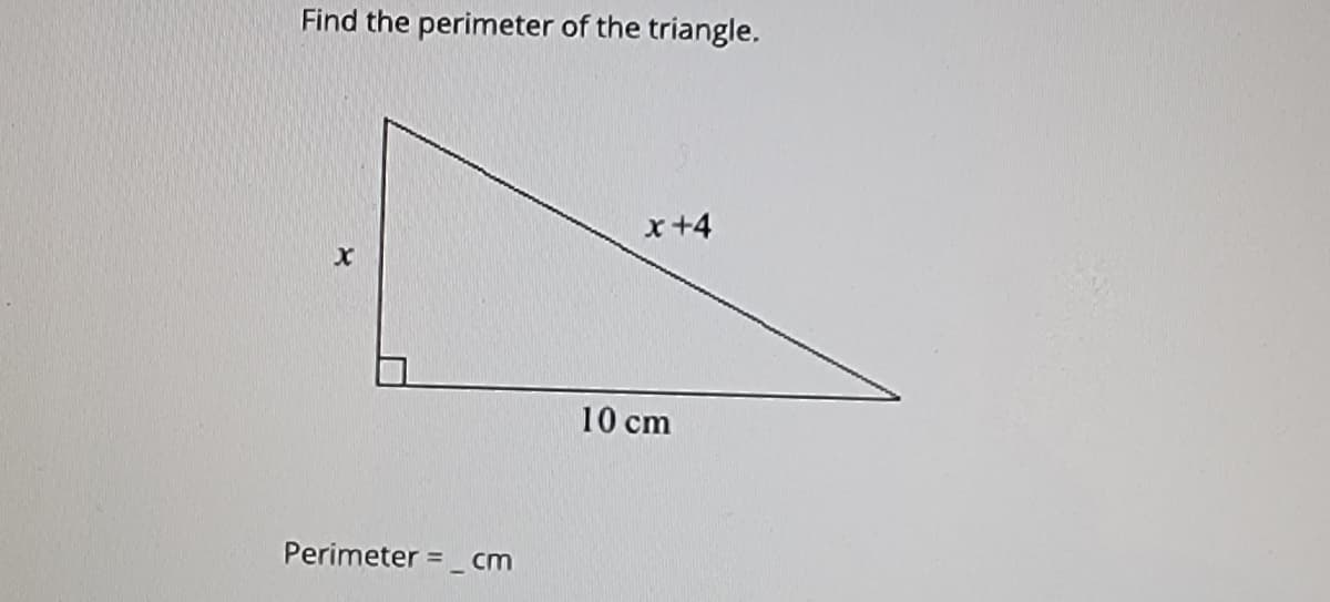 Find the perimeter of the triangle.
x+4
10 cm
Perimeter = _ cm
