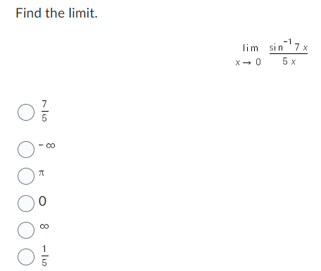Find the limit.
O
75
π
O
O'
O
O
I
00
D8
-15
lim sin¹.
5 x
X→ 0
¹7x