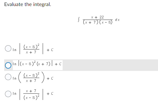 Evaluate the integral.
Oin +6
|
In
(x-8)²
x + 7
In |(x-8) ³² (x + 7) +
• ((x-3)²).
In
+ 7
0¹
In
x + 7
(x-8)²
+ C
+ C
S
x + 22
(x + 7)(x-
x-8)
dx
