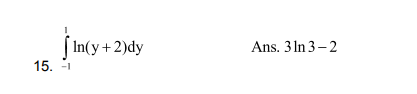 [In(y+2)dy
Ans. 3 ln 3- 2
15. -1
