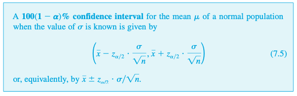 A 100(1 – a) % confidence interval for the mean µ of a normal population
when the value of o is known is given by
(7.5)
x+ Za/2
Vn
x- Za/2
Vn)
or, equivalently, by x ± zp· 0/Vn.
