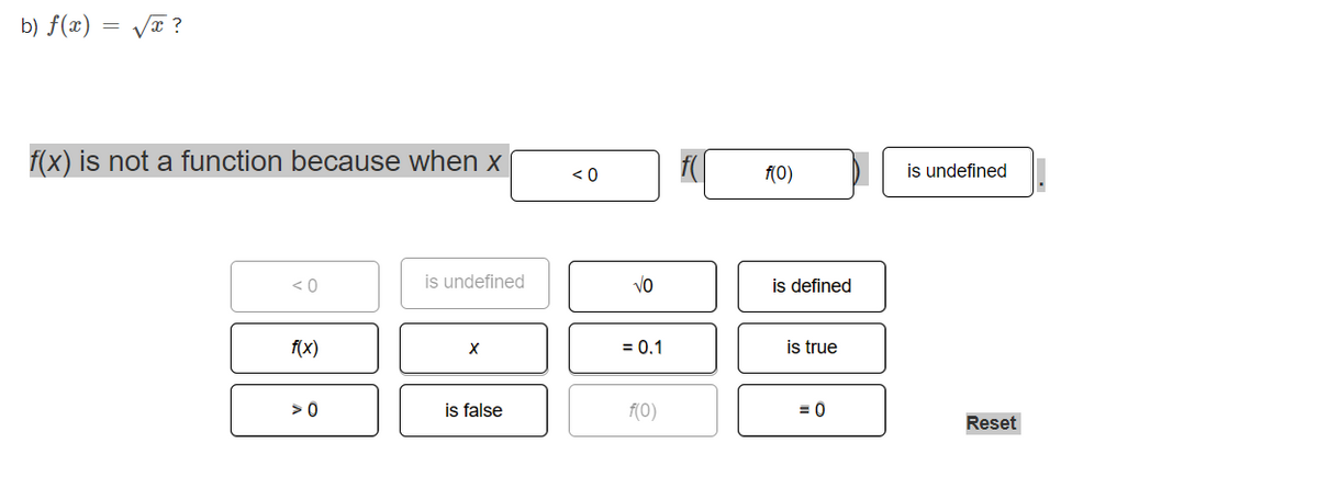 b) f(x) = VT ?
f(x) is not a function because when x
is undefined
< 0
f0)
< 0
is undefined
Vo
is defined
f(x)
= 0.1
is true
>0
is false
f(0)
Reset
