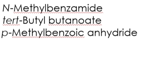 N-Methylbenzamide
tert-Butyl butanoate
p-Methylbenzoic anhydride
