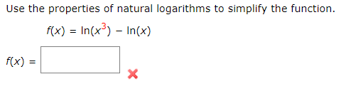 Use the properties of natural logarithms to simplify the function.
f(x) = In(x) – In(x)
f(x) =
