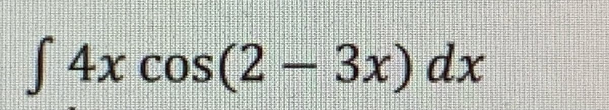 S 4x cos(2 3x) dx
