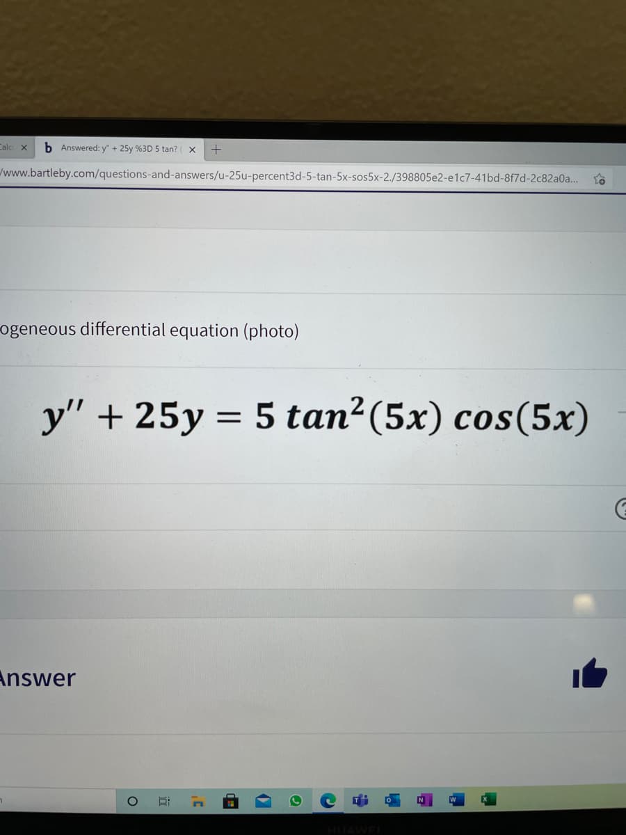 Calc X
b Answered: y" + 25y %3D 5 tan? ( x
/www.bartleby.com/questions-and-answers/u-25u-percent3d-5-tan-5x-sos5x-2./398805e2-e1c7-41bd-8f7d-2c82a0a...
ogeneous differential equation (photo)
y" + 25y = 5 tan²(5x) cos(5x)
Answer
HUAWE
de
立
