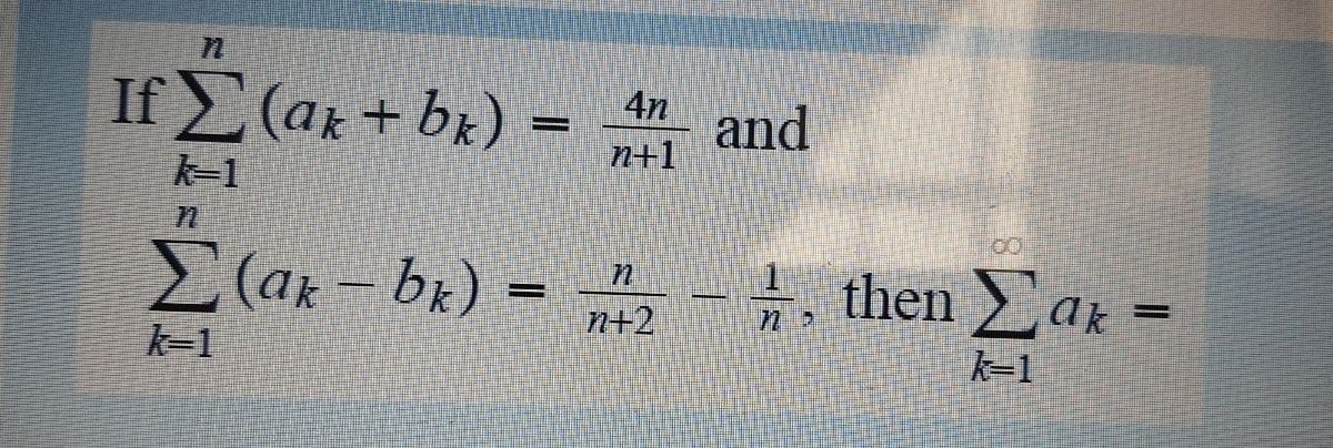 If (ar + bx) =
4n
and
n+1
k-1
71
(ak-bx) = n+2
then ak =
k=1
k-1
