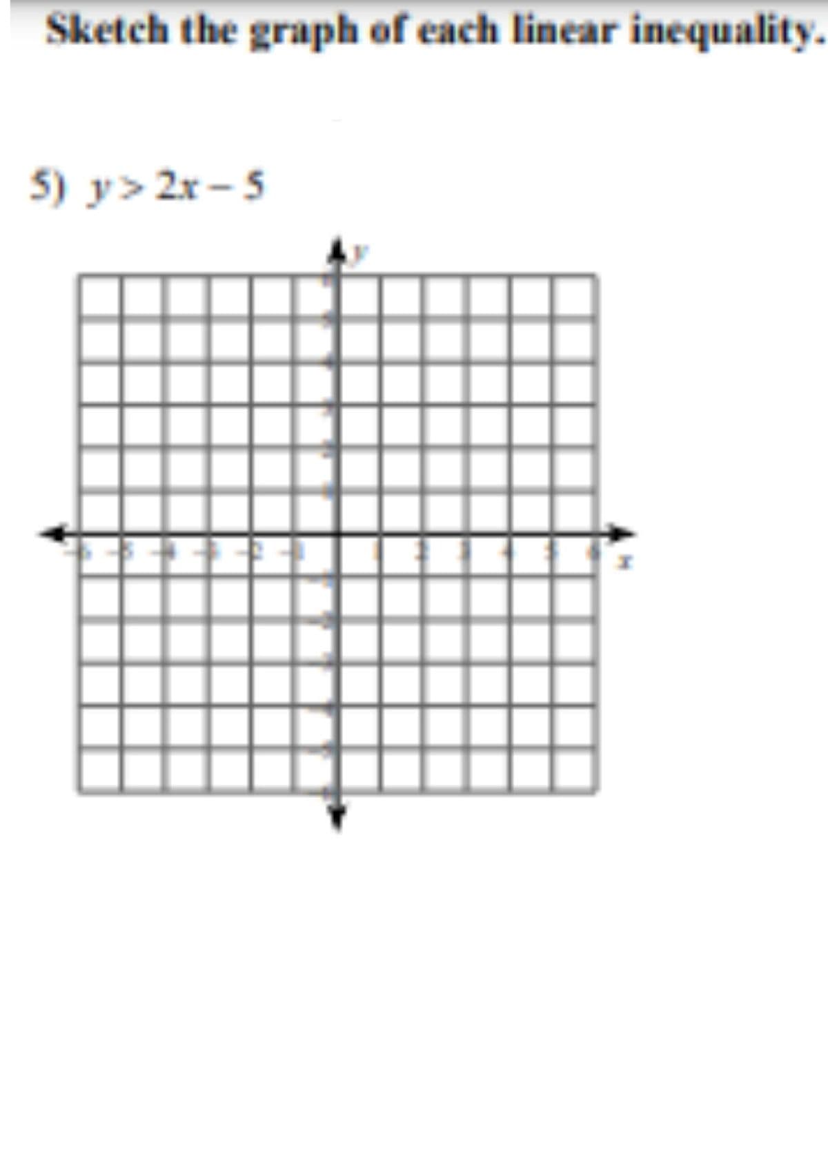 Sketch the graph of each linear inequality.
5) y> 2x - 5
