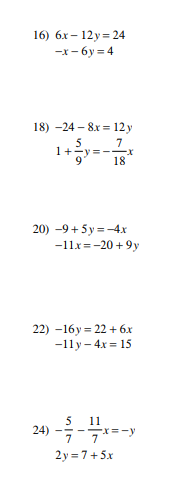 16) 6х - 12у %3D24
-x - 6y = 4
18) -24 - 8х %3D 12у
7
1+-y=-
18
5
20) -9+ 5у3—4х
-11x =-20 + 9y
22) –16y = 22 + 6x
-1ly - 4x = 15
5
11
- x=-y
7
24)
2 y = 7+ 5x

