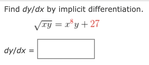 Find dy/dx by implicit differentiation.
xy = x°y+27
dy/dx =
%3D
