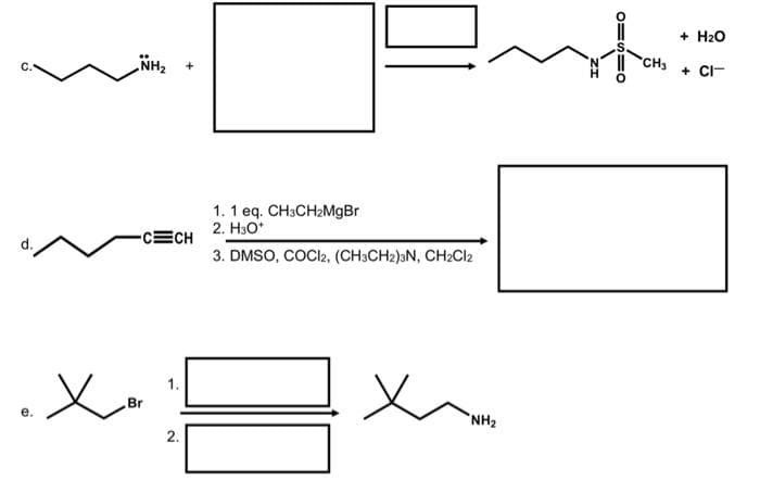 e.
NH₂
-CECH
Br
2.
1. 1 eq. CH3CH₂MgBr
2. H3O*
3. DMSO, COCI2, (CH3CH2)3N, CH₂Cl2
x
"NH₂
O=
CH3
+ H₂O
+ CI-