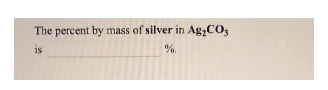 The percent by mass of silver in Ag,CO3
is
%.

