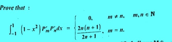 Prove that:
L₁₁ (1-x²) P₁ P²dx =
0.
2n(n+1)
2n + 1
mn.
m = 1.
m, 11 € N