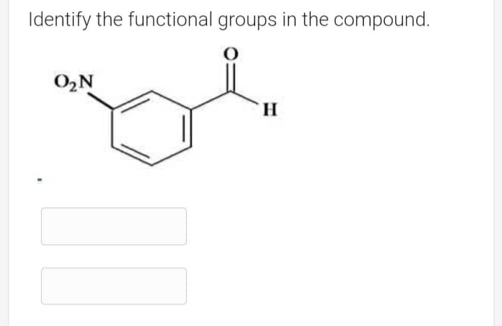 Identify the functional groups in the compound.
O2N
H.
