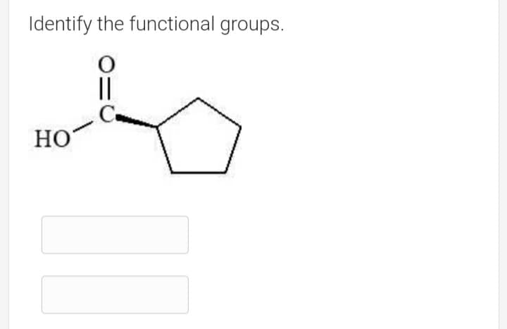Identify the functional groups.
||
НО
