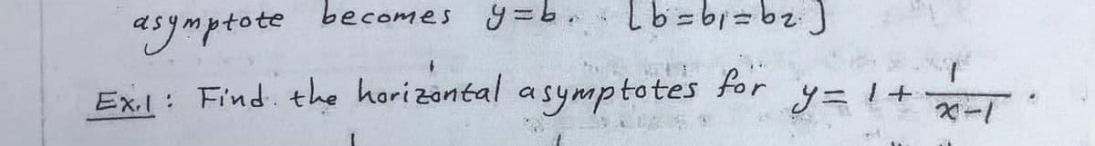 becomes y=b.lb=b=b2
azymptote
Ex.l: Find. the horizontal asymptotes
for
y=
ベー
