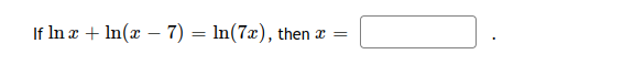 If In æ + In(x – 7) = ln(7x), then æ
