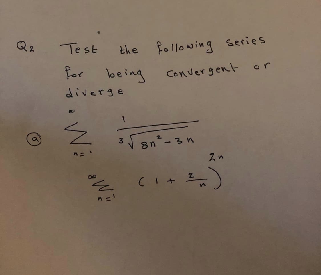 Test
the
fo llowing series
for being
Convergent or
diverge
2.
8n- 3 n
2n
n =!
